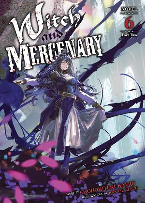 Witch And Mercenary (Light Novel) Vol. 6: Part 2 cover