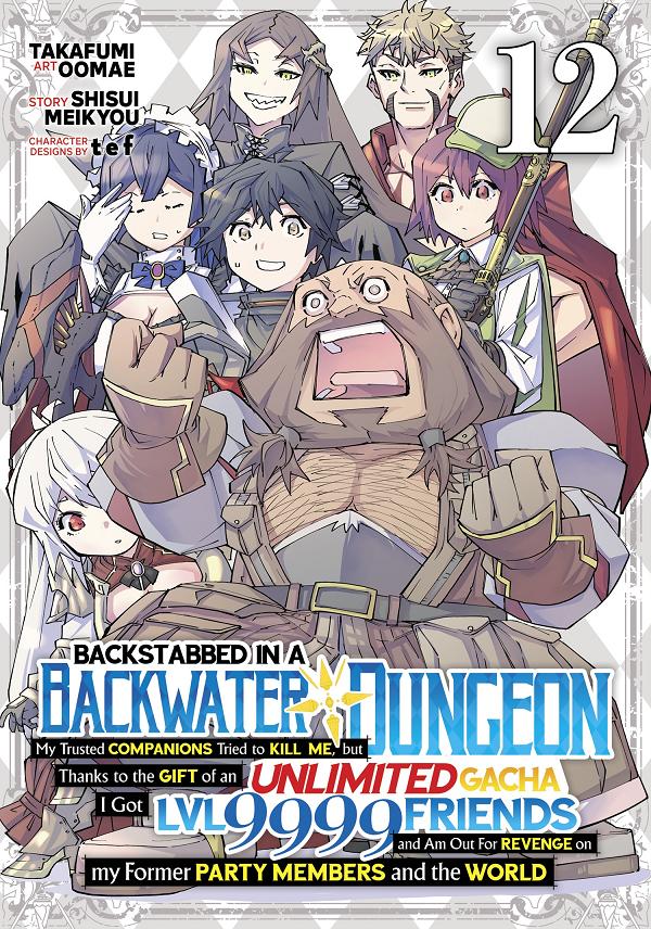 Backstabbed In A Backwater Dungeon: My Party Tried To Kill Me, But Thanks To An Infinite Gacha I Got Lvl 9999 Friends And Am Out For Revenge (Manga) Vol. 12