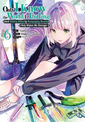 Only I Know The World Is Ending And Getting Killed By Rampaging Beasts Only Makes Me Stronger (Manga) Vol. 6 cover
