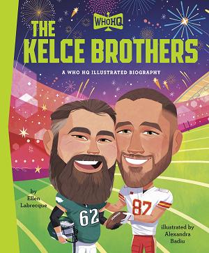 The Kelce Brothers: A Who Hq Illustrated Biography