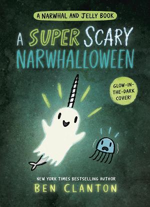 A Super Scary Narwhalloween (A Narwhal And Jelly Book )