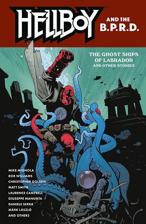Hellboy And The B.p.r.d.: The Ghost Ships Of Labrador And Other Stories