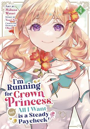 I'm Running For Crown Princess, But All I Want Is A Steady Paycheck! (Manga) Vol. 4