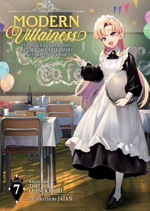 Modern Villainess: It's Not Easy Building A Corporate Empire Before The Crash (Light Novel) Vol. 7 cover