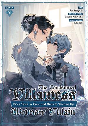 The Condemned Villainess Goes Back In Time And Aims To Become The Ultimate Villain (Manga) Vol. 7 cover