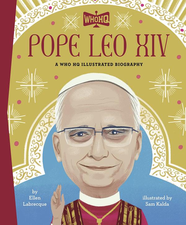 Pope Leo Xiv: A Who Hq Illustrated Biography