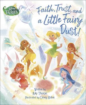 Faith, Trust, And A Little Fairy Dust! (Disney Fairies) cover