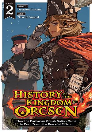 History Of The Kingdom Of Orcsen: How The Barbarian Orcish Nation Came To Burn Down The Peaceful Elfland (Manga) Vol. 2
