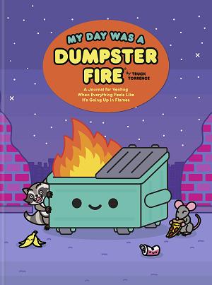 My Day Was A Dumpster Fire