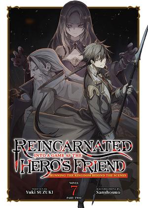Reincarnated Into A Game As The Hero's Friend: Running The Kingdom Behind The Scenes (Light Novel) Vol. 7: Part 2