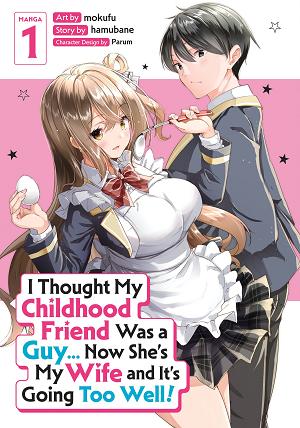 I Thought My Childhood Friend Was A Guy... Now She's My Wife And It's Going Too Well! (Manga) Vol. 1