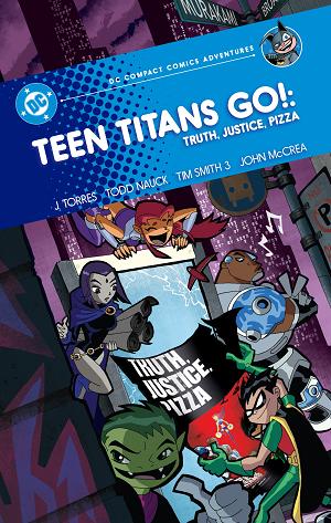 Teen Titans Go!: Truth, Justice, Pizza: Dc Compact Comics Adventures