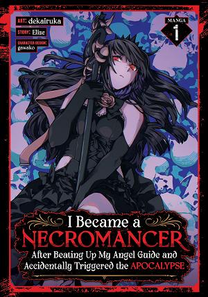 I Became A Necromancer After Beating Up My Angel Guide And Accidentally Triggered The Apocalypse (Manga) Vol. 1