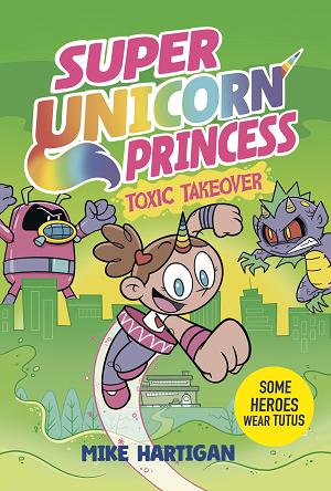 Super Unicorn Princess: Toxic Takeover: A Graphic Novel