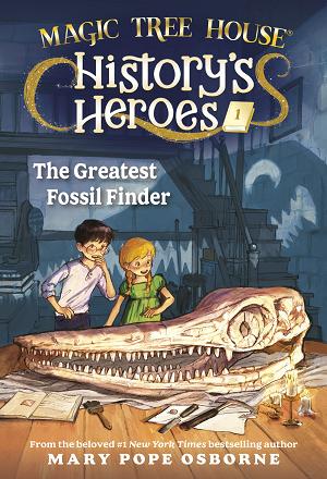Magic Tree House History's Heroes : The Greatest Fossil Finder
