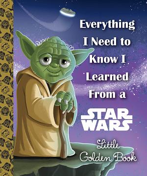 Everything I Need To Know I Learned From A Star Wars Little Golden Book