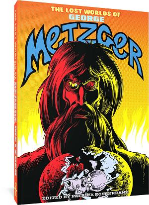Fantagraphics Underground Lost Worlds Of George Metzger (