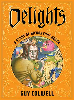 Delights A Story Of Hieronymus Bosch Hc (Mar241593)