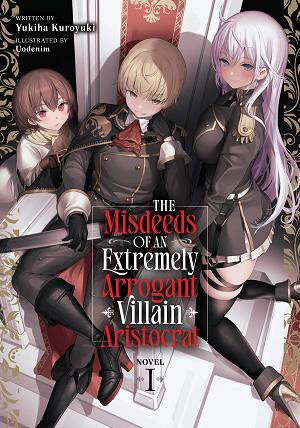 The Misdeeds Of An Extremely Arrogant Villain Aristocrat (Light Novel) Vol. 1