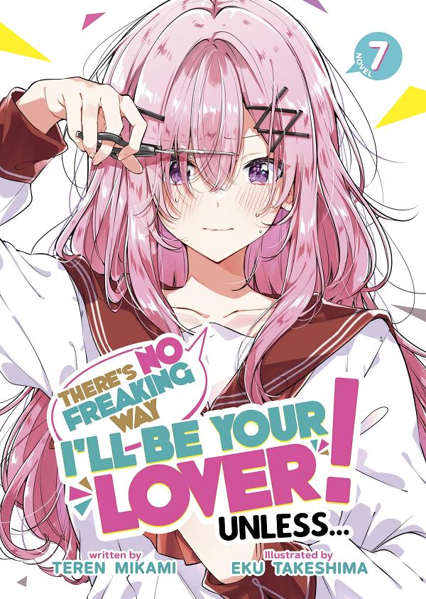 There's No Freaking Way I'll Be Your Lover! Unless... (Light Novel) Vol. 7