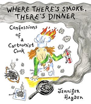 Where There's Smoke, There's Dinner: Confessions Of A Cartoonist Cook cover