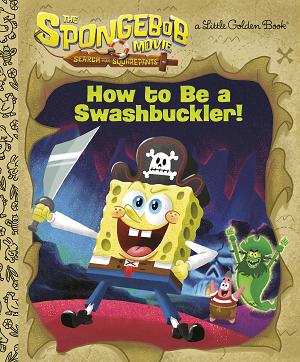 The Spongebob Movie: Search For Squarepants: How To Be A Swashbuckler!