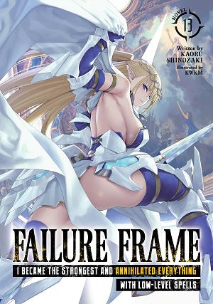 Failure Frame: I Became The Strongest And Annihilated Everything With Low-Level Spells (Light Novel) Vol. 13 cover