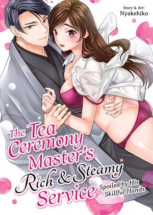 The Tea Ceremony Master's Rich And Steamy Service: Spoiled By His Skillful Hands cover