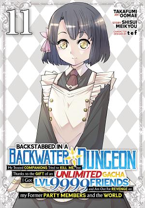 Backstabbed In A Backwater Dungeon: My Party Tried To Kill Me, But Thanks To An Infinite Gacha I Got Lvl 9999 Friends And Am Out For Revenge (Manga) Vol. 11