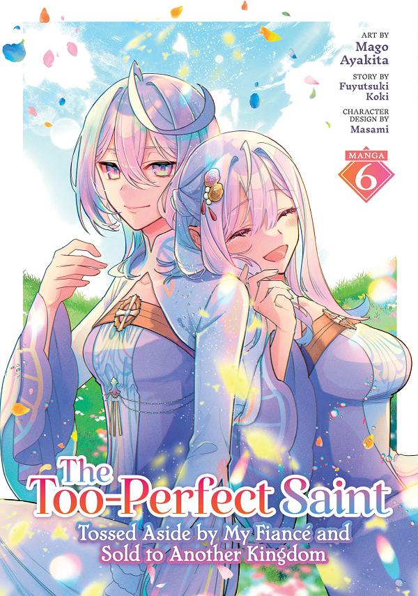 The Too-Perfect Saint: Tossed Aside By My Fiancé And Sold To Another Kingdom (Manga) Vol. 6