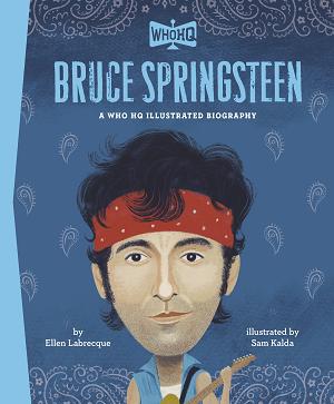Bruce Springsteen: A Who Hq Illustrated Biography