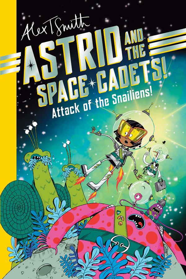 Astrid And The Space Cadets Attack Of The Snaliens TP cover by Alex T. Smith
